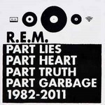 R.E.M-Part-lies-part-heart-part-truth-part-garbage
